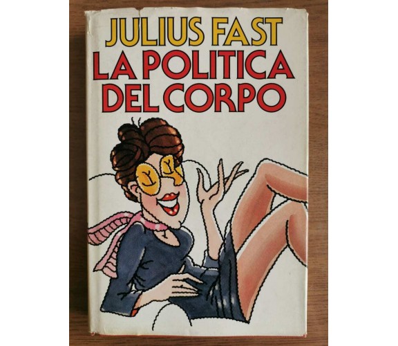 La politica del corpo - J. Fast - Mondadori - 1984 - AR