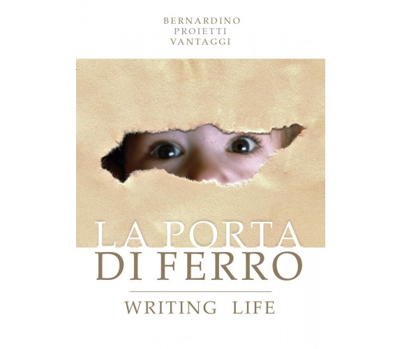 La porta di ferro. Writing life.  - Bernardino Proietti Vantaggi,  2019 - ER