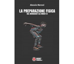 La preparazione fisica dal Minibasket all'Under 13 - Alessio Meroni - 2020