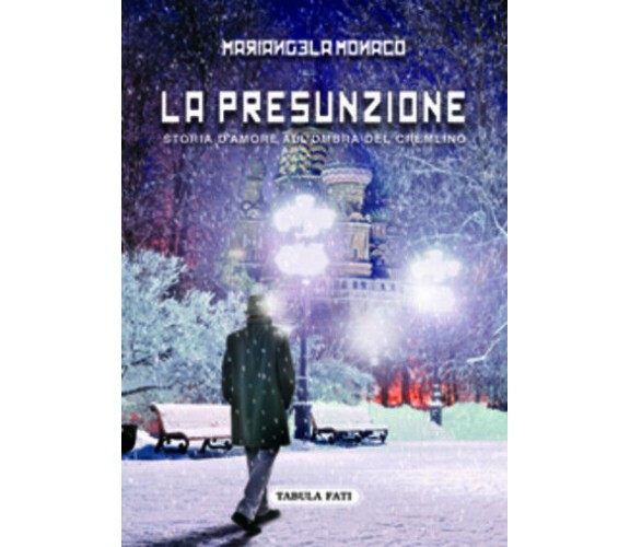 La presunzione. Storia d’amore all’ombra del Cremlino di Mariangela Monaco, 2016