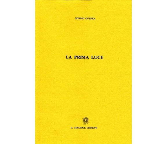 La prima luce di Tonino Guerra,  2005,  Il Girasole Edizioni