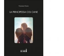 La principessa col cane di Favaro Francesca - Edizioni Del faro, 2020