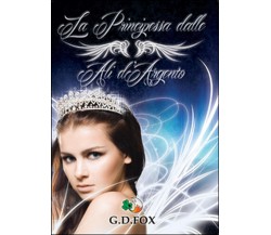 La principessa dalle ali d’argento	 di G. D. Fox,  2015,  Youcanprint