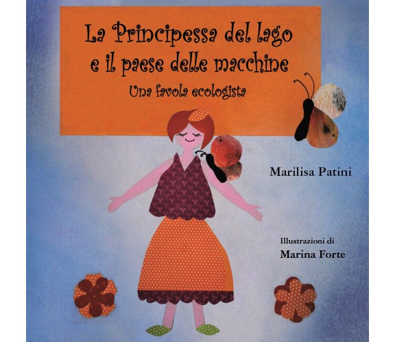 La principessa del lago e il paese delle macchine di Marilisa Patini, 2019, Youc