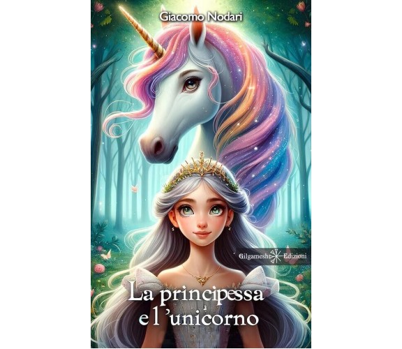 La principessa e l’unicorno di Giacomo Nodari, 2024, Gilgamesh Edizioni