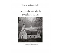 La profezia della settima runa	 di Marco M. Romagnoli,  2016,  Youcanprint