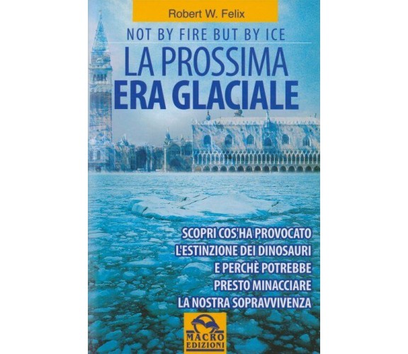 La prossima era glaciale. Not by fire but by ice di Robert W. Felix,  2009,  Mac