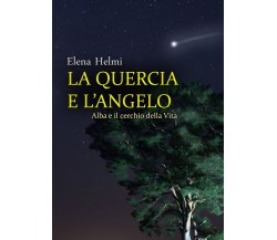 La quercia e l’angelo	 di Elena Helmi,  2020,  Youcanprint