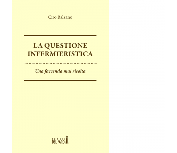 La questione infermieristica. Una faccenda mai risolta di Balzano Ciro - 2015