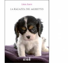 La ragazza del muretto di Raus Lina - Edizioni Del Faro, 2012