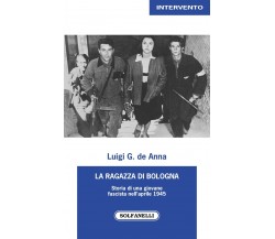 La ragazza di Bologna. Storia di una giovane fascista nell’aprile 1945 di Luigi