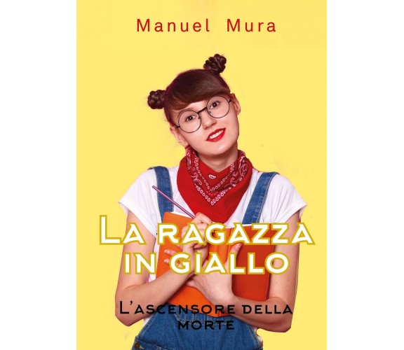 La ragazza in giallo - L’ascensore della morte, di Manuel Mura,  2020,  Youcanp.