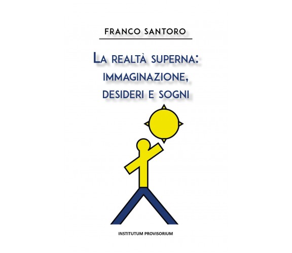 La realtà superna: immaginazione, desideri e sogni di Franco Santoro,  2020,  Yo