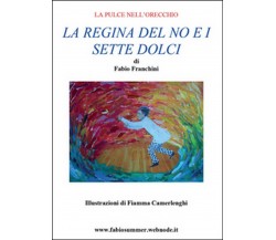 La regina del no e i sette dolci	 di Fabio Franchini,  2016,  Youcanprint