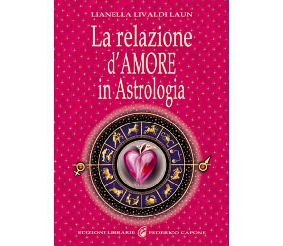 La relazione d’amore in astrologia di Lianella Livaldi Laun,  2012,  Chiara Cele