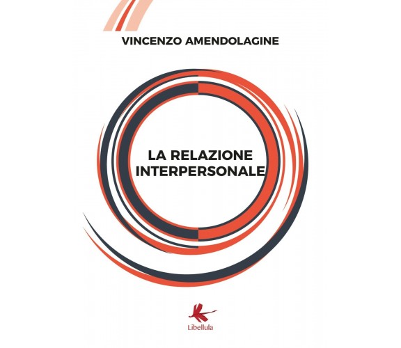 La relazione interpersonale di Vincenzo Amendolagine,  2019,  Libellula Edizioni