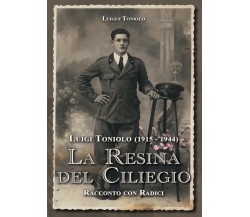 La resina del ciliegio	 di Luigi Toniolo,  2016,  Youcanprint