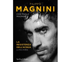 La resistenza dell'acqua - Filippo Magnini, Paolo Madron - 2020