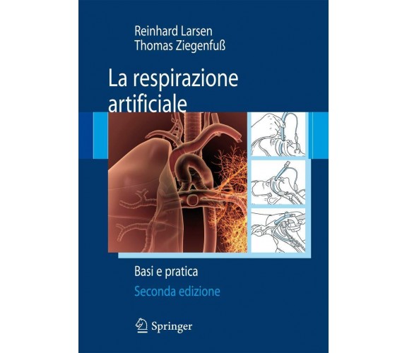 La respirazione artificiale. Basi e pratica - Reinhard Larsen, Ziegenfuss - 2011