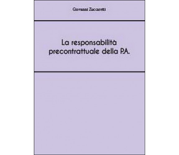 La responsabilità precontrattuale della P.A , Giovanni Zuccaretti,  2014