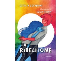 La ribellione	 di Cecilia Cesaroni,  2020,  Ali Ribelli Edizioni