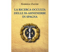 La ricerca occulta delle SS-Ahnenerbe in Spagna	 di Gabriele Zaffiri,  2021,  Yo