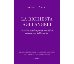 La richiesta agli angeli. Tecnica olistica per la modifica istantanea della real