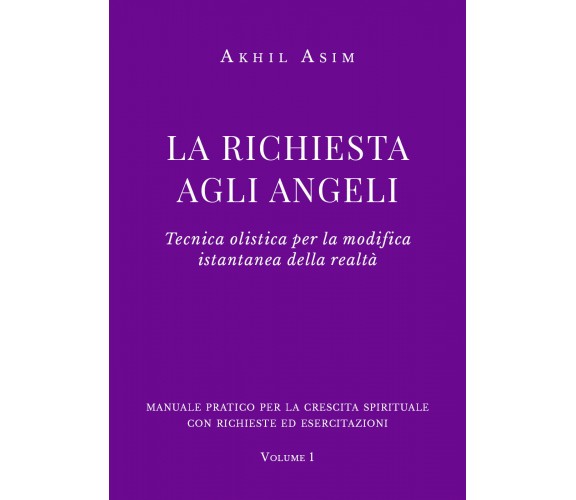 La richiesta agli angeli. Tecnica olistica per la modifica istantanea della real