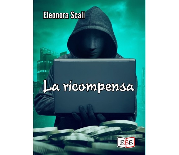 La ricompensa di Eleonora Scali,  2022,  Edizioni Esordienti Ebook