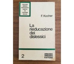 La rieducazione dei dislessici - F. Kocher - Armando editore - 1965 - AR