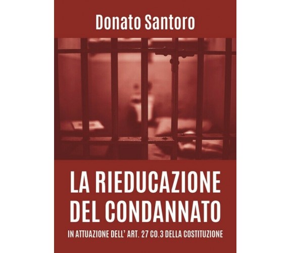 La rieducazione del condannato in attuazione dell’art. 27 co.3 della Costituzion