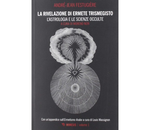 La rivelazione di Ermete Trismegisto vol.1 - André-Jean Festugière -Mimesis,2019