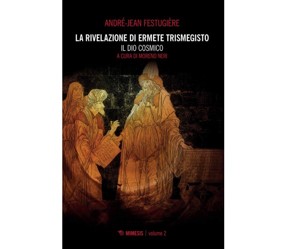 La rivelazione di Ermete Trismegisto vol.2 - André-Jean Festugière -Mimesis,2020