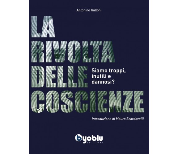 La rivolta delle coscienze. Siamo troppi, inutili e dannosi? di Antonino Galloni