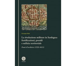 La rivoluzione militare in Sardegna: fortificazioni, presidi e milizia territori