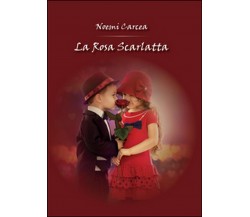 La rosa scarlatta	 di Noemi Carcea,  2014,  Youcanprint