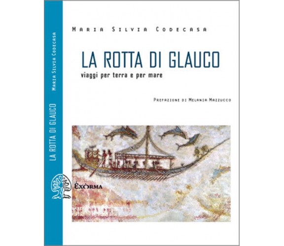 La rotta di Glauco di M. Silvia Codecasa - Exòrma, 2011