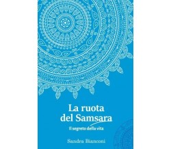 La ruota del Samsara – il segreto della vita di Sandra Bianconi, 2023, Youcan