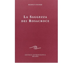 La saggezza dei rosacroce - Rudolf Steiner - Antroposofica, 2009