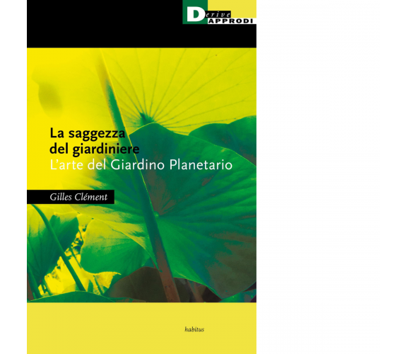 La saggezza del giardiniere. L'arte del giardino planetario-Gilles Clément-2021