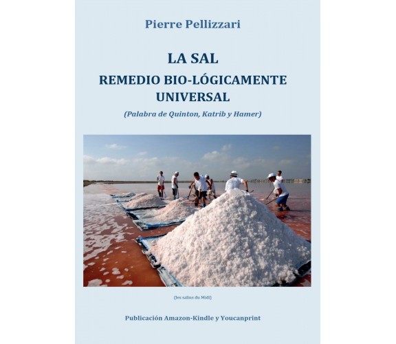 La sal remedio bio-lógicamente universal di Pierre Pellizzari,  2017,  Youcanpri