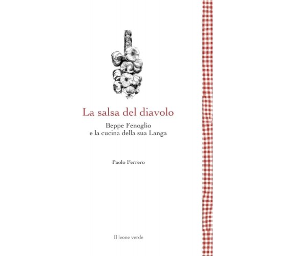 La salsa del diavolo. Beppe Fenoglio e la cucina della sua Langa di Paolo Ferre