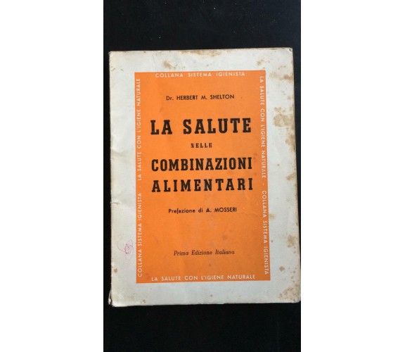 La salute nelle combinazioni alimentari - Dr. Herbert; M. Shelton,  1970, - P