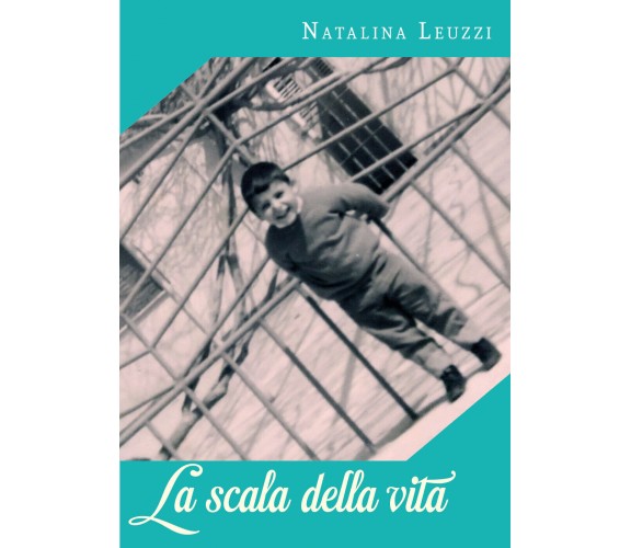 La scala della vita di Natalina Leuzzi,  2021,  Youcanprint