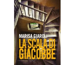 La scala di Giacobbe	 di Marisa Giaroli,  2018,  Youcanprint