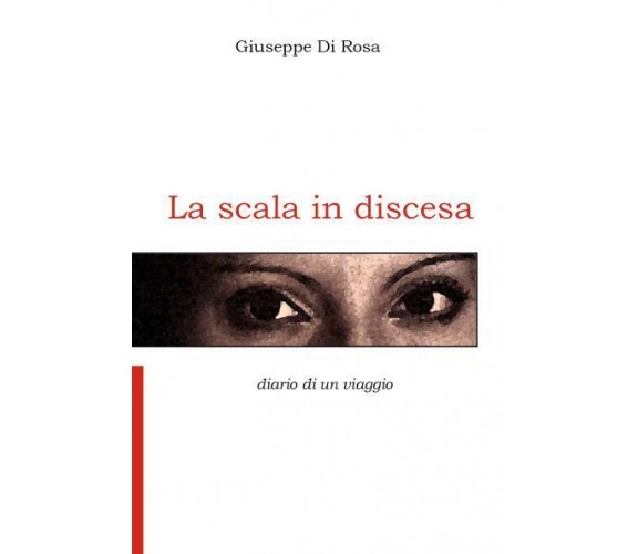 La scala in discesa di Giuseppe Di Rosa,  2022,  Youcanprint