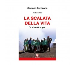 La scalata della vita. Se si vuole si può	 di Gaetano Perricone,  Algra Editore