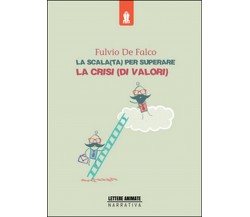 La scala(ta) per superare la crisi(di valori)	 di Fulvio De Falco,  2015