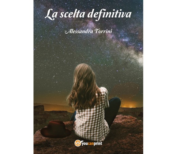 La scelta definitiva di Alessandra Torrini,  2021,  Youcanprint