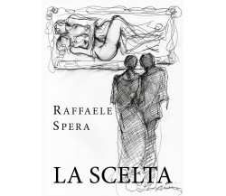 La scelta	 di Raffaele Spera,  2019,  Youcanprint